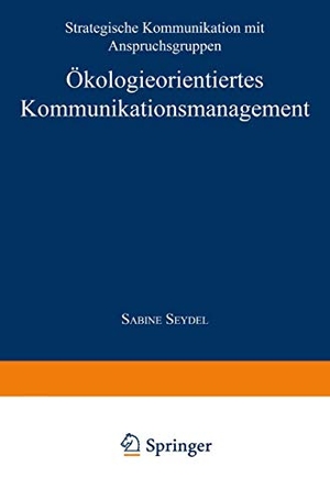 Ökologieorientiertes Kommunikationsmanagement - Strategische Kommunikation mit Anspruchsgruppen. Deutscher Universitätsverlag, 1998.