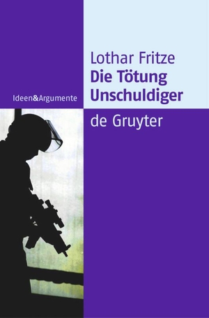 Fritze, Lothar. Die Tötung Unschuldiger - Ein Dogma auf dem Prüfstand. De Gruyter, 2004.