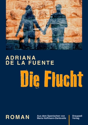 de la Fuente, Adriana. Die Flucht - Roman. Draupadi Verlag, 2021.