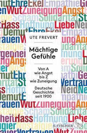 Frevert, Ute. Mächtige Gefühle - Von A wie Angst bis Z wie Zuneigung - Deutsche Geschichte seit 1900. FISCHER, S., 2020.