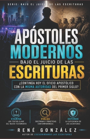 González, René. Apóstoles Modernos Bajo El Juicio de Las Escrituras - ¿Continúa hoy el oficio apostólico con la misma autoridad del primer siglo?. Amazon Digital Services LLC - Kdp, 2026.