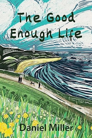 Miller, Daniel. The Good Enough Life. John Wiley and Sons Ltd, 2023.