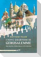 I nove quartieri di Gerusalemme. Una nuova storia della Città Vecchia