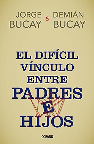 Bucay, Jorge / Demián Bucay. El Difícil Vínculo Entre Padres E Hijos. Editorial Oceano de Mexico, 2016.