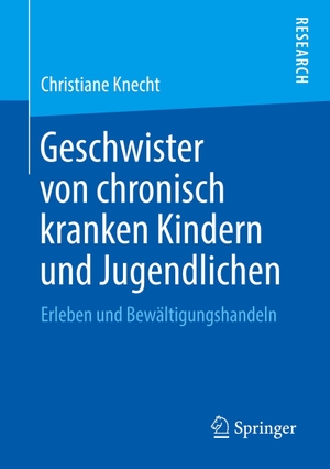 Knecht, Christiane. Geschwister von chronisch kranken Kindern und Jugendlichen - Erleben und Bewältigungshandeln. Springer Fachmedien Wiesbaden, 2018.