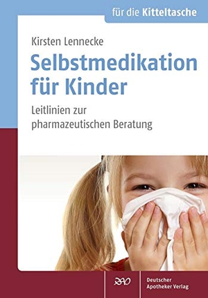 Lennecke, Kirsten. Selbstmedikation für Kinder - Leitlinien zur pharmazeutischen Beratung. Deutscher Apotheker Vlg, 2019.