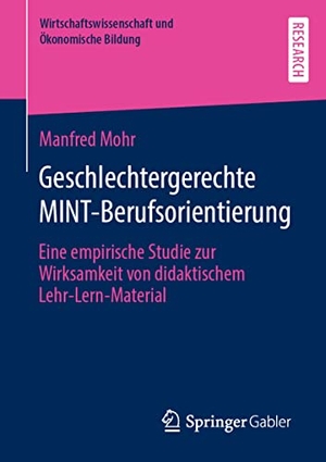 Mohr, Manfred. Geschlechtergerechte MINT-Berufsorientierung - Eine empirische Studie zur Wirksamkeit von didaktischem Lehr-Lern-Material. Springer Fachmedien Wiesbaden, 2022.