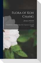 Flora of Koh Chang: Contributions to the Knowledge of the Vegetation in the Gulf of Siam