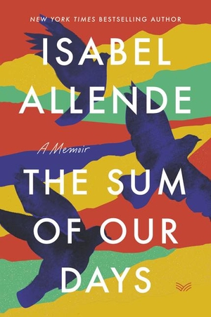 Allende, Isabel. The Sum of Our Days - A Memoir. HarperCollins, 2020.