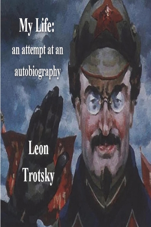 Trotsky, Leon. My Life - An Attempt at an Autobiography. Must Have Books, 2022.