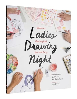 Rothman, Julia / Goren, Leah et al. Ladies Drawing Night - Make Art, Get Inspired, Join the Party. Chronicle Books, 2016.