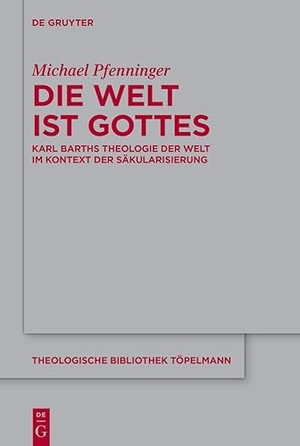 Pfenninger, Michael. Die Welt ist Gottes - Karl Barths Theologie der Welt im Kontext der Säkularisierung. Walter de Gruyter, 2023.