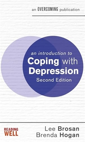 Hogan, Brenda / Lee Brosan. An Introduction to Coping with Depression, 2nd Edition. Little, Brown Book Group, 2018.