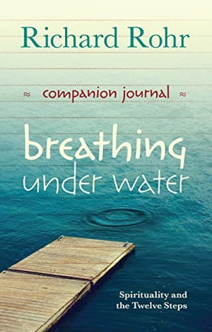 Rohr, Richard. Breathing Under Water Companion Journal - Spirituality and the Twelve Steps. SPCK, 2016.