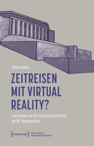 Lewers, Elena. Zeitreisen mit Virtual Reality? - Zum Einsatz von VR an historischen Orten mit NS-Vergangenheit. Transcript Verlag, 2026.
