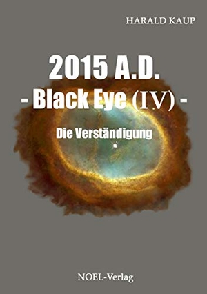 Kaup, Harald. 2015 A.D. - Black Eye (IV) - Die Verständigung. NOEL-Verlag, 2016.