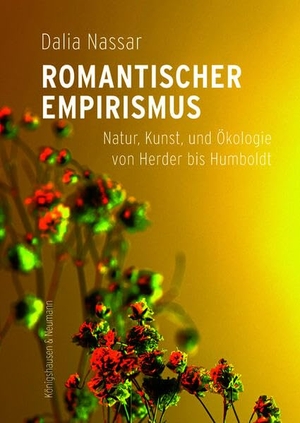 Nassar, Dalia. Romantischer Empirismus - Natur, Kunst und Ökologie von Herder bis Humboldt. Königshausen & Neumann, 2026.