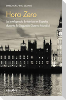 Hora Zero : la inteligencia británica en España durante la Segunda Guerra Mundial
