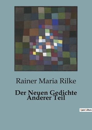 Rilke, Rainer Maria. Der Neuen Gedichte Anderer Teil. Culturea, 2023.