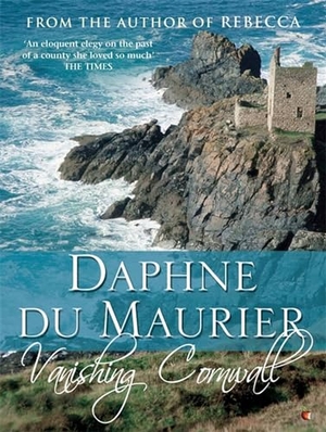 du Maurier, Daphne. Vanishing Cornwall. Gollancz, 2012.