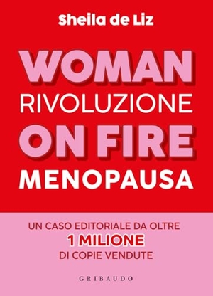 de Liz, Sheila. Woman on fire. Rivoluzione menopausa. Gribaudo, 2025.