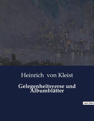 Kleist, Heinrich Von. Gelegenheitsverse und Albumblätter. Culturea, 2023.