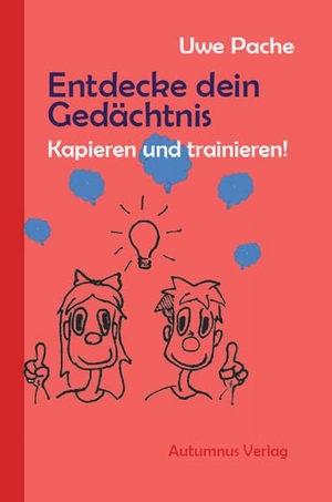 Pache, Uwe. Entdecke dein Gedächtnis - Kapieren und trainieren!. Autumnus Verlag, 2018.