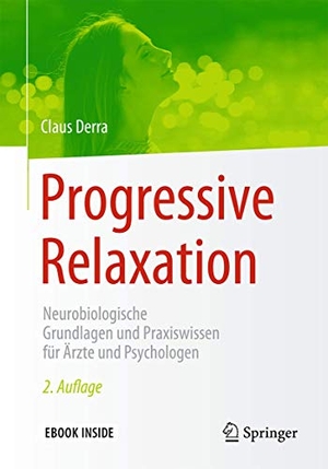 Derra, Claus. Progressive Relaxation - Neurobiologische Grundlagen und Praxiswissen für Ärzte und Psychologen. Springer-Verlag GmbH, 2017.