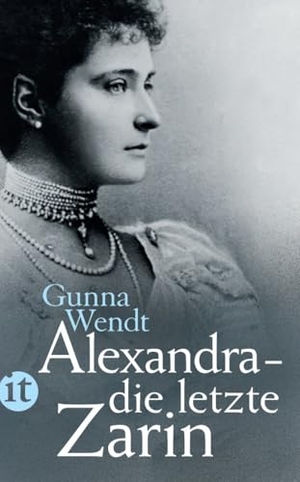 Wendt, Gunna. Alexandra - die letzte Zarin. Insel Verlag GmbH, 2014.