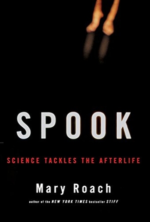 Roach, Mary. Spook - Science Tackles the Afterlife. W. W. Norton & Company, 2005.
