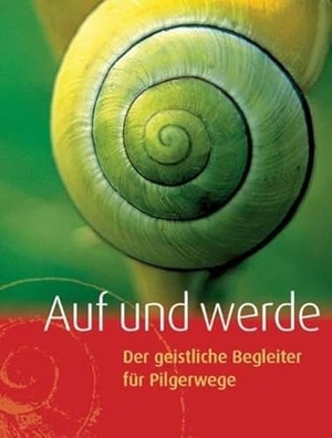 Dorner, Ulrike / Lohse, Bernd et al. Auf und werde - Der geistliche Begleiter für Pilgerwege. Lutherische Verlagsges., 2009.