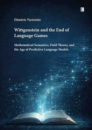 Vartziotis, Dimitris. Wittgenstein and the End of Language Games - Mathematical Semantics, Field Theory, and the Age of Predictive Language Models. utzverlag GmbH, 2026.