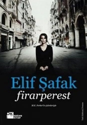 Shafak, Elif / Elif Safak. Firarperest. Dogan Kitap, 2010.