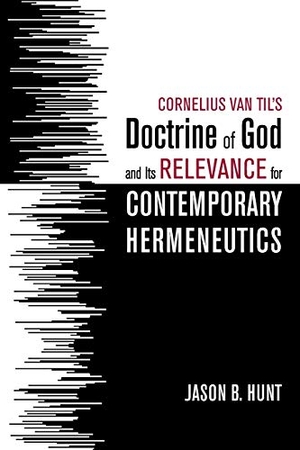 Hunt, Jason B.. Cornelius Van Til's Doctrine of God and Its Relevance for Contemporary Hermeneutics. Wipf and Stock, 2019.