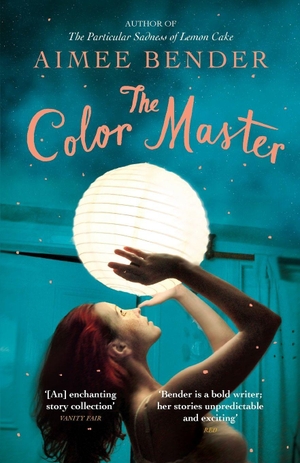 Bender, Aimee. The Color Master. Windmill Books, 2014.