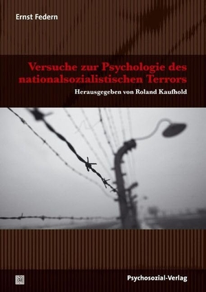 Federn, Ernst. Versuche zur Psychologie des nationalsozialistischen Terrors - Herausgegeben von Roland Kaufhold. Psychosozial Verlag GbR, 2014.