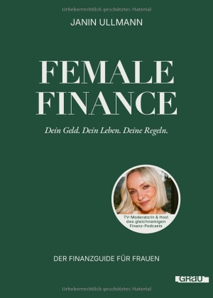 Ullmann, Janin. Female Finance - Dein Geld. Dein Leben. Deine Regeln. von Janin Ullmann. GRAU, 2026.
