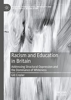 Crozier, Gill. Racism and Education in Britain - Addressing Structural Oppression and the Dominance of Whiteness. Springer International Publishing, 2023.