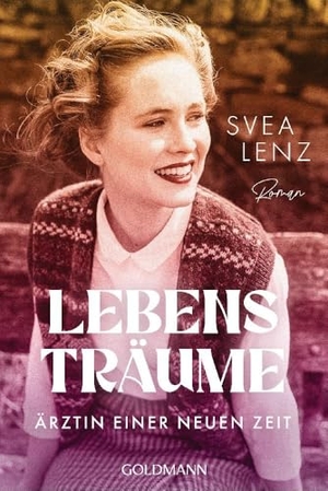 Lenz, Svea. Lebensträume. Ärztin einer neuen Zeit - Roman. Goldmann TB, 2025.