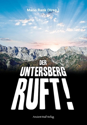 Betz, Werner / Wolf, Stan et al. Der Untersberg ruft. Ancient Mail Verlag, 2018.