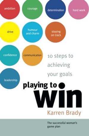 Brady, Karren / Brady. Playing to Win - 10 Steps to Achieving Your Goals. John Wiley & Sons, 2004.