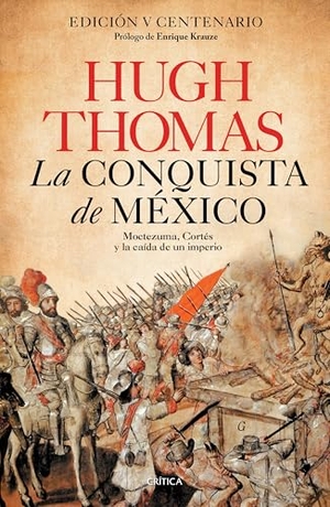 Thomas, Hugh. La Conquista de México: Moctezuma, Cortés Y La Caída de Un Imperio / Conquest. Planeta Publishing Corp, 2024.