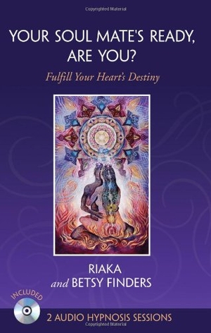 Riaka / Betsy Finders. Your Soul Mate's Ready, Are You? - Fulfill Your Heart's Destiny. Xulon Press, 2011.