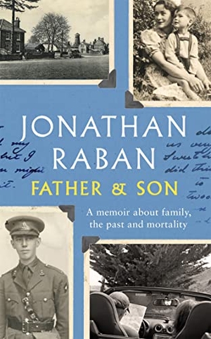 Raban, Jonathan. Father and Son - A memoir about family, the past and mortality. Pan Macmillan, 2023.