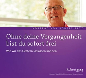 Betz, Robert. Ohne deine Vergangenheit bist du frei. Roberto & Philippo, Vlg., 2008.