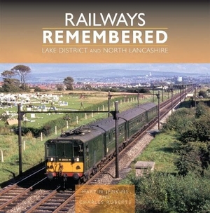 Roberts, Charles / Martin Jenkins. Railways Remembered: Lake District and North Lancashire. Crecy Publishing, 2026.