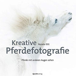 Ettl, Renate. Kreative Pferdefotografie - Pferde mit anderen Augen sehen. dpunkt.Verlag, 2019.