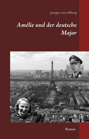 Rehberg, Juergen von. Amélie und der deutsche Major. Books on Demand, 2017.