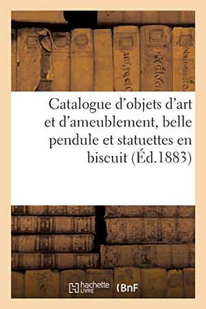 George. Catalogue d'Objets d'Art Et d'Ameublement, Belle Pendule Et Statuettes En Biscuit. Hachette Livre - BNF, 2020.