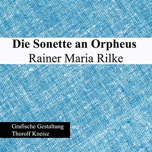 Rilke, Rainer Maria. Die Sonette an Orpheus. Books on Demand, 2021.